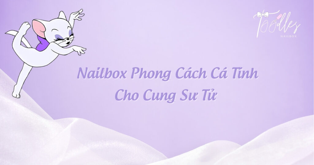 nailbox-phong-cach-ca-tinh-cho-cung-su-tu