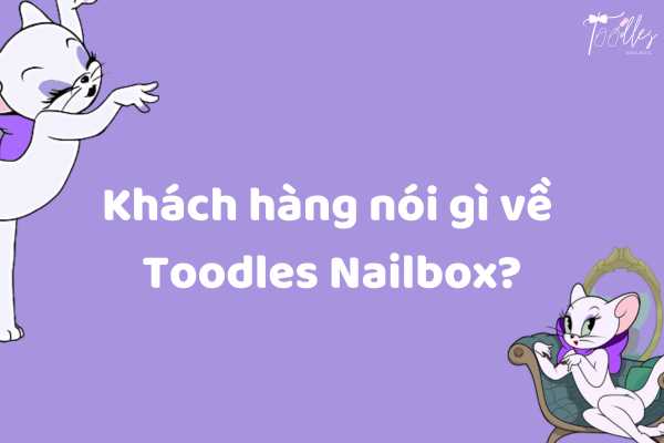 khach_hang_noi_gi_ve_toodles_nailbox