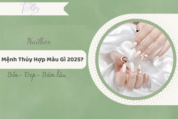 nailbox-menh-thuy-hop-mau-gi-2025