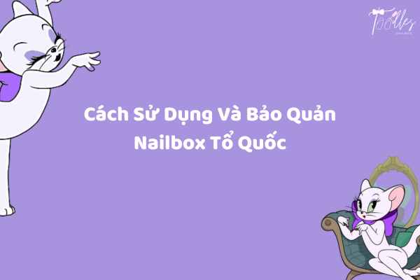 cach_su_dung_va_bao_quan_nailbox_to_quoc
